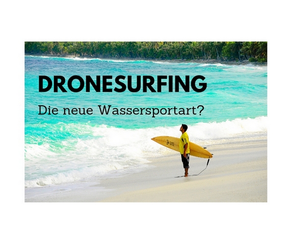 Dronesurfing - Die neue Wassersportart?